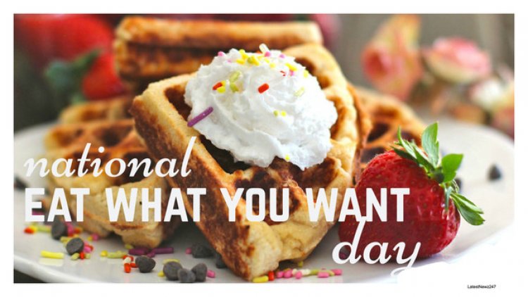 National Eat What You Want To Eat Day 2022: